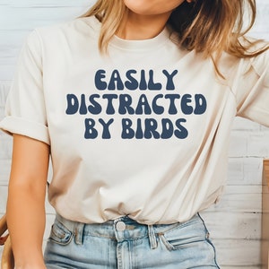 Easily Distracted by Birds Shirt, Funny Bird Shirt, Bird Lover Gift, Bird Watcher Gift, Cute Bird Shirt, Retro Bird Watching Tshirt