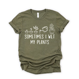 Funny Plant Shirt, Sometimes I Wet  My Plants Shirt, Gardener Shirt, Gardening Gift, Plant Lover Shirt, Plant Mom Tshirt, Garden Shirt