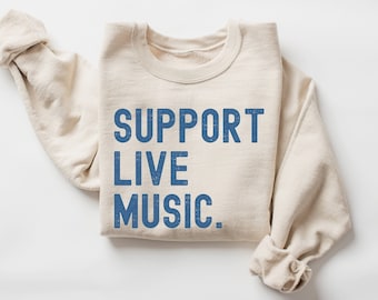 Support Live Music Sweathirt, Country Music Sweater, Music Lover Gift, Concert Lover Gift, Live Music, Musician Gift, Music Festival Tshirt