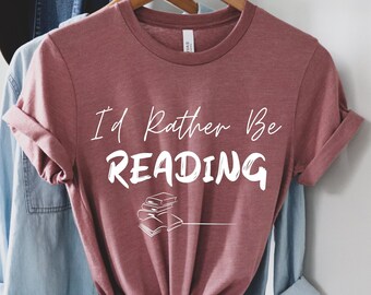 I'd Rather Be Reading Shirt, Bookworm Shirt, Book Lover Shirt, Reading Gift, Bookish Shirt, Librarian Unisex Tee