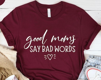 Good Moms Say Bad Words Shirt, Funny Mom Shirt, Mothers Day Gift, Mom Life Shirt, Sarcastic Mom Shirt, Gift for Mom, Cool Mom Shirt