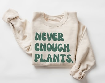 Never Enough Plants Sweatshirt, Retro Plant Sweatshirt, Gardening Sweatshirt, Plant Lover Gift, Gift for Gardener, Botanical Sweater