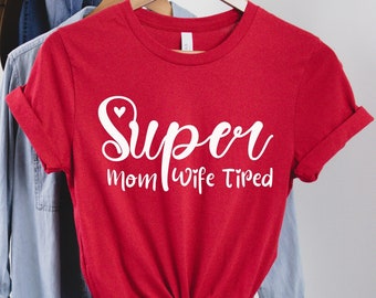 Super Mom Wife Tired Shirt, super mom shirt, mothers day gift, gift for mom, mom life shirt, funny mom shirt, mom birthday gift, mama shirt