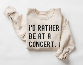 I'd Rather Be at a Concert Crewneck Sweatshirt, Concert Sweater, Live Music, Concert Lover Gift, Music Lover Gift, Country Music Sweatshirt