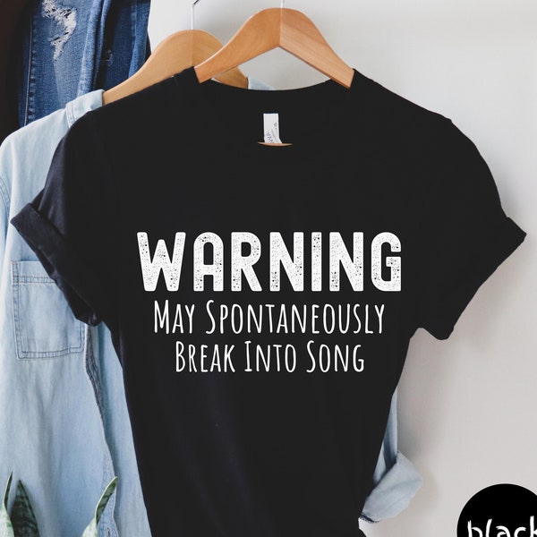 Warning May Spontaneously Break Into Song Shirt, Music Lover Gift, Karaoke Shirt, Broadway Shirt, Singing Shirt, Theatre Unisex Tee