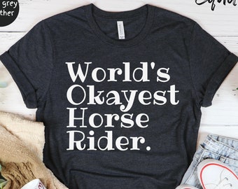 Worlds Okayest Horse Rider Shirt, Horse Shirt, Equestrian Shirt, Gift for Horse Lover, Horse Rider Gift, Horse Riding Unisex Tee