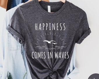 Happiness Comes In Waves Shirt - Vacation Shirt, Ocean Waves Shirt, Beach lovers Shirt, Positive Quote Shirt, Motivational Shirt