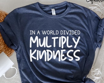 In a World Divided Multiply Kindness Shirt, Math Teacher Shirt, Teacher Gift, Be Kind Shirt, Kindness Matters Shirt, Inspirational Tee