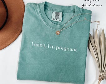I Can't I Am Pregnant Comfort Colors® Shirt, Funny Pregnancy Shirt, Baby Shower Gift, New Mom Gift, Mom to Be T-shirt, Maternity Tee