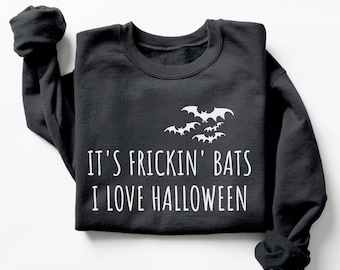 Its Frickin Bats I Love Halloween Sweatshirt Bats Sweatshirt Funny Halloween Gift Cute Halloween Fall Sweater Spooky Season Sweatshirt