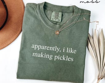 Comfort Colors® Apparently, I Like Making Pickles Shirt, Funny Canning Gift, Food Lover Soft Cotton Tshirt