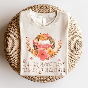 Fall is Proof That Change is Beautiful Shirt, Cute Fall Shirt, Autumn Vibes Shirt, Fall Leaves Shirt, Thanksgiving Gift, Fall Lovers T-shirt