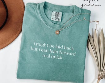 Comfort Colors® I Might Be Laid Back but I Can Lean Forward Real Quick Shirt, Funny Meme Shirt, Sarcastic Gift, Women Sarcasm Shirt