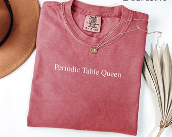 Funny Science Shirt, Periodic Table Queen Comfort Colors T-shirt, Women in STEM, Chemistry Teacher Gift, Back to School Present