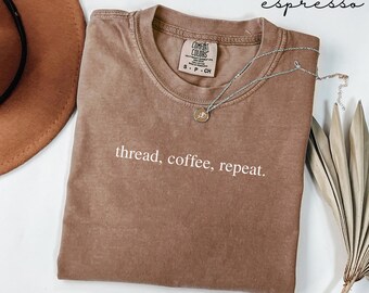 Thread Coffee Repeat Comfort Colors® Shirt, Sewing Shirt, Gift for Mom, Seamstress, Quilter, Funny Quilting Apparel, Fabric Lover Tee