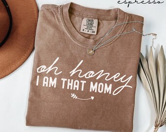 Funny Mom Shirt, Oh Honey I Am That Mom Comfort Colors® Shirt, Mothers Day Gift, Gift for Mom, Mom Birthday Gift, Mom Life T-shirt, Mama Tee