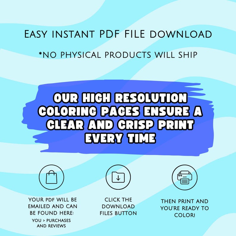May include: A light blue graphic with text promoting instant PDF file downloads of coloring pages. The text reads "OUR HIGH RESOLUTION COLORING PAGES ENSURE A CLEAR AND CRISP PRINT EVERY TIME." Instructions are included to download, print, and color.