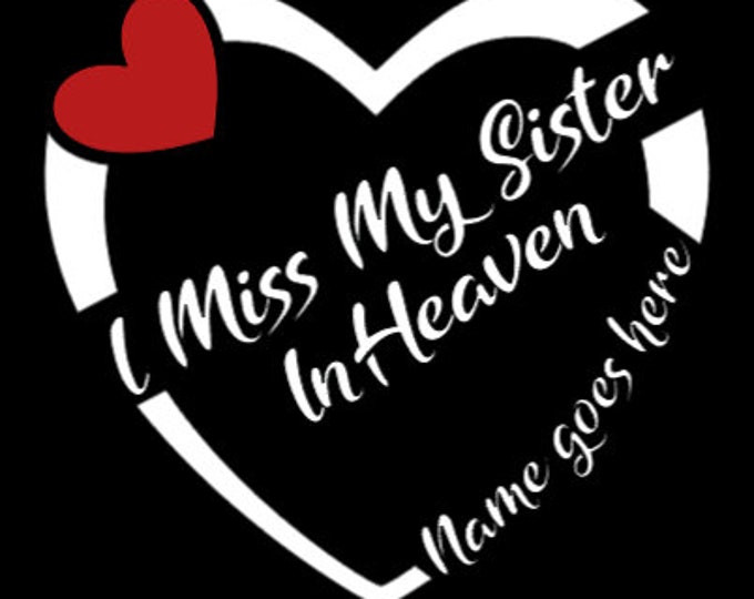 I Miss My Sister In Heaven | Custom Size Memorial Decal | Sticker | Magnet | Vinyl Decal | Car, Truck, SUV Window Remembrance Decal