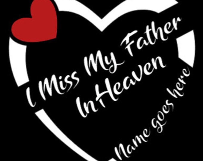 I Miss My Father In Heaven | Custom Size Memorial Decal | Vinyl | Sticker | Magnet | Car, Truck, SUV | In Remembrance | In Memory Of