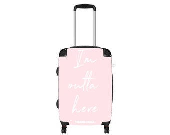 I'm Outta Here Pink Quote Suitcase | Talking Cases- Suitcases With Personality