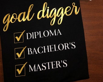 Goal digger masters shirt, graduate shirt, diploma, bachelors, masters , custom shirt, college shirt
