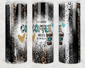 I pretend that coffee helps, coffee tumbler , coffee lover