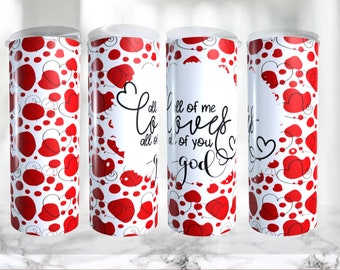 All of me loves all of you God, Christian tumbler, heart tumbler, tumbler with straw and lid, valentine cup, love cup, message tumbler