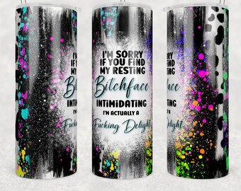 I'm sorry if you find my resting face intimating, Resting b*tch face tumbler,