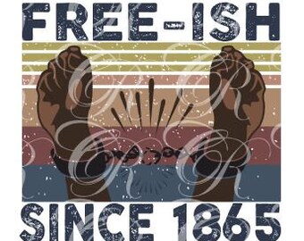 Free ish Since 1865 Juneteenth, Free ish SVG/PNG, Black Independence Day, Black's Holiday, Broken chains, Black History Shirts, Black Matter