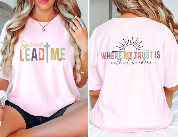 Spirit Lead Me Where My Trust Is Without Borders Front Back T Shirt Spirit Lead Me Where My Trust Is Without Borders Front Back T Shirt