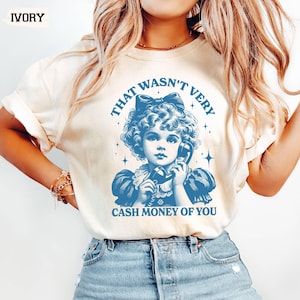 Comfort Colors© That Wasn&#39;t Very Cash Money Of You Shirt, Custom Meme T-shirt,Retro Cute Girl Shirt,Sarcastic Women Shirt,Funny Graphic Gift