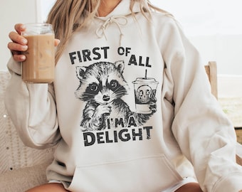 Funny Raccoon Hoodie First Of All I&#39;m A Delight,Sarcastic Raccoon Vintage Hoodie, Gift For Best Friend,Raccoon Lover, Funny Saying Hoodie