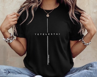 Tetelestai John 19:30 Shirt, It Is Finished Cross Faith Tee, Bible Verse Christian T-Shirt