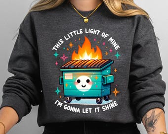 Funny Dumpster Fire Sweatshirt,Emotional Dumpster Fire Sweatshirt,This Little Light of Mine It&#39;s All Good,Mental Health Sweater,Fine on Fire