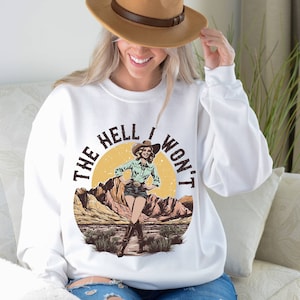 Retro Western Shirt The Hell I Wont Sweatshirt, Vintage Cowgirl, Gift Sweater for Woman, Western Girl Sweatshirt, Country Girl Sweatshirt