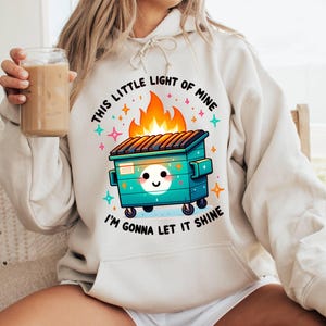 Funny Dumpster Fire Hoodie, Emotional Dumpster Fire Hoodie, This Little Light of Mine It&#39;s All Good,Snarky Mental Health Hoodie,Fine on Fire