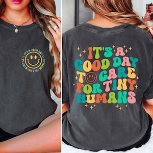 It&#39;s A Good Day To Care For Tiny Humans Daycare Teacher Comfort Colors Shirt, Gift Daycare Provider, Shirt Gift For Babysitter, Teacher Gift
