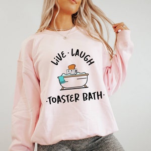 Live Laugh Toaster Bath Funny Sweatshirt,  Sarcastic Clothing, Sweater for Women,Dark Humor Sweater for Her, Humorous Outfit,Sarcastic Girls