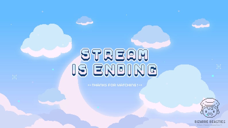 Op de afbeelding: Een gepixelde blauwe lucht met witte wolken en sterren. De tekst "STREAM IS ENDING" staat in een blauwe doos met een witte rand. De tekst "-- THANKS FOR WATCHING! --" staat onder de doos. De tekst "BIZARRE BEASTIES" staat onderaan de afbeelding.