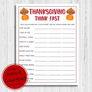 May include: A printable Thanksgiving game with the title "Thanksgiving Think Fast". The game instructs players to write three related words next to each category. The categories include leaf colors, types of pie, football teams, parts of a turkey, side dishes, rhymes with pie, family traditions, potato dishes, something orange, symbols, balloons, and you are.