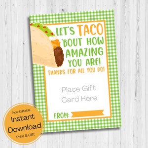 May include: A printable gift tag with a green and white checkered background. The tag features a cartoon taco with the text "Let's Taco 'Bout How Amazing You Are! Thanks for all you do!"  There is a space to write "From:" and a space to place a gift card.