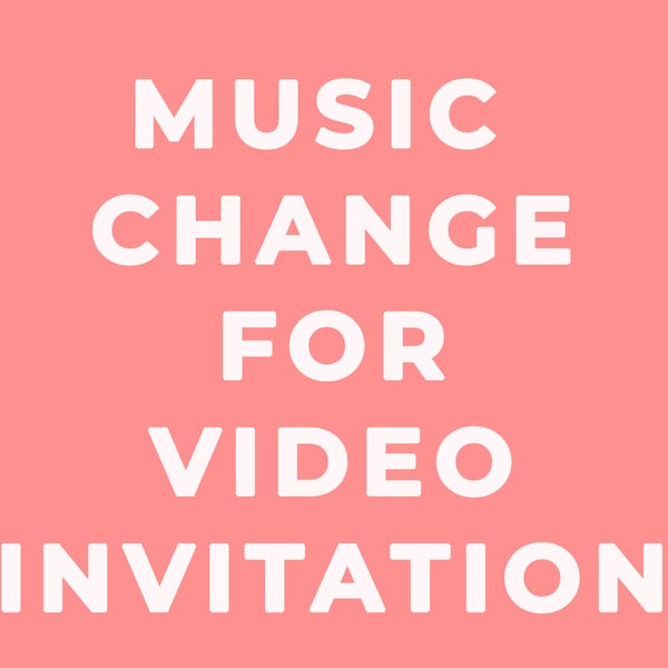 Music Change,  FOR VIDEO INVITATION!