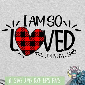 Valentines Day svg, I am so Loved svg, Valentine svg, Religious saying, Love svg, Vilentines shirt svg, svg files for cricut, cut file