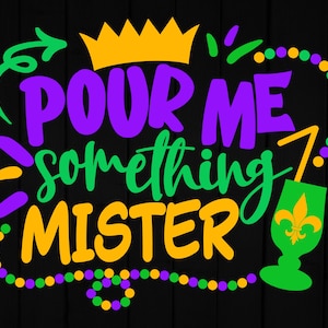 Mardi Gras SVG: Pour Me Something Mister, Fleur De Lis (digitale bestanden)