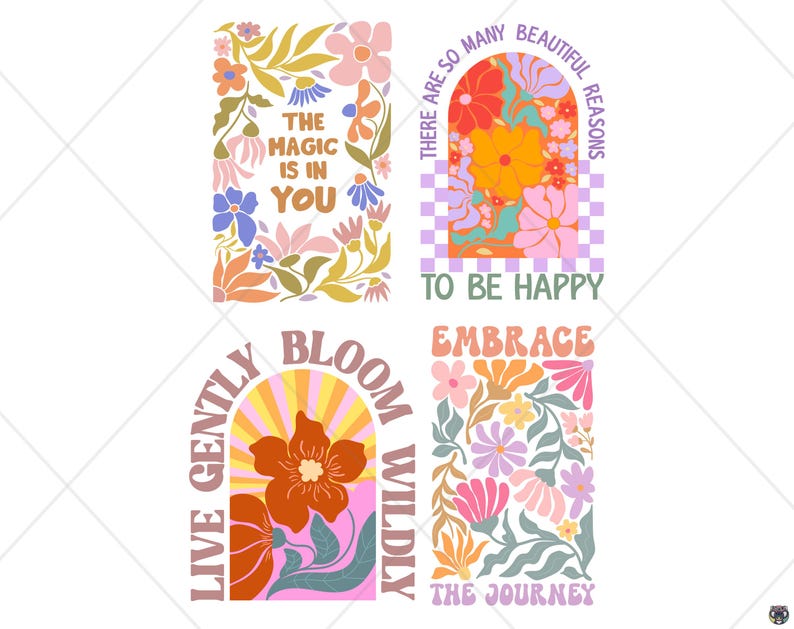 May include: Four colorful retro-style designs with floral and inspirational text. The designs include phrases like "The Magic is in You," "There are so many beautiful reasons to be happy," "Live gently bloom wildly," and "Embrace the journey."