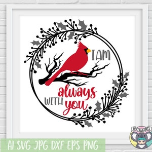 Christmas svg, I am Always with You svg, Cardinal svg, Memorial svg, Cardinal on Branch svg, Remembrance svg, Svg Files for Cricut, cut file
