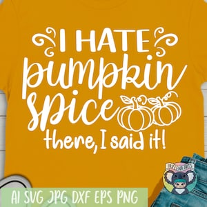 May include: A yellow t-shirt with the text "I HATE pumpkin spice there, I said it!" in white. The shirt also features two white outlined pumpkins.