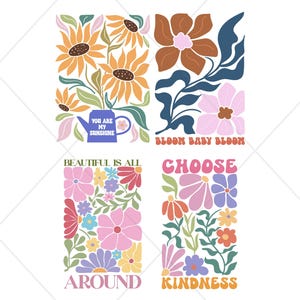 May include: Four colorful floral designs with text. The top left features sunflowers and the text "YOU ARE MY SUNSHINE". The top right has brown and pink flowers with the text "BLOOM BABY BLOOM". The bottom left has pink flowers and the text "BEAUTIFUL IS ALL AROUND". The bottom right has flowers and the text "CHOOSE KINDNESS".