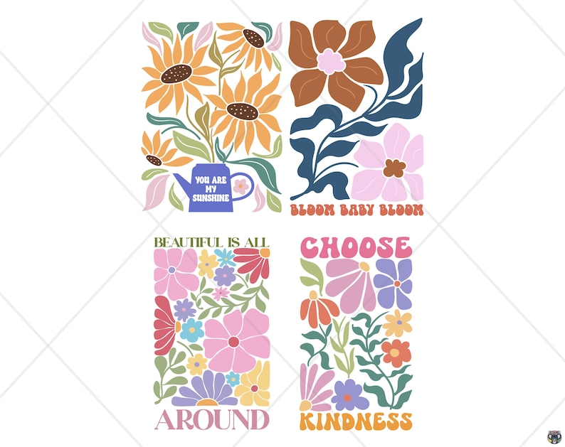 May include: Four colorful floral designs with text. The top left features sunflowers and the text "YOU ARE MY SUNSHINE". The top right has brown and pink flowers with the text "BLOOM BABY BLOOM". The bottom left has pink flowers and the text "BEAUTIFUL IS ALL AROUND". The bottom right has flowers and the text "CHOOSE KINDNESS".