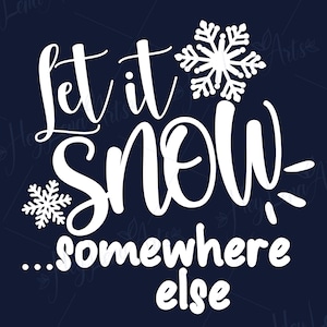 Svg de Navidad, Svg de Let It Snow Somewhere Else, Svg de Santa, Svg de copo de nieve, Archivos Svg para Cricut, archivo de corte, archivos dxf para láser, eps, png, jpg